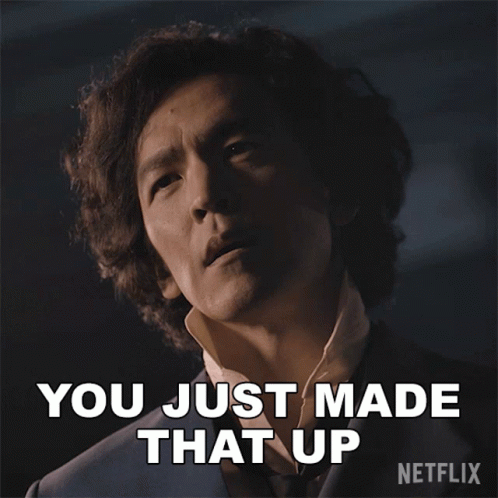 So Full Of Yourself You Made That Up GIF