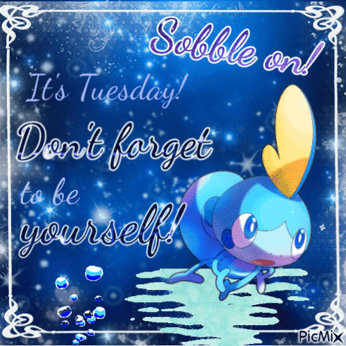 Sobble Pokemon Tuesday Don't Forget To Be Yourself GIF