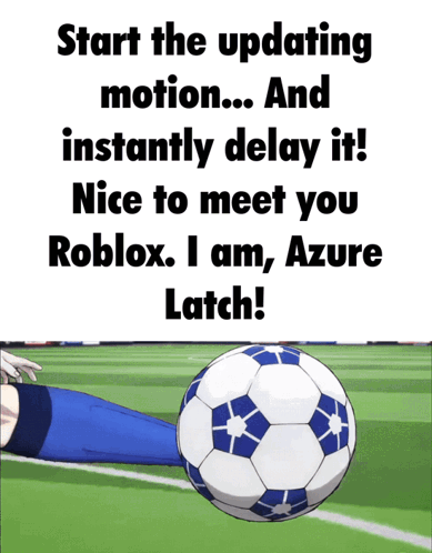 Soccer Ball Start the Updating Motion and Instantly Delay It