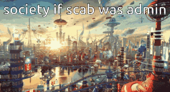 Society If Scab Was Admin GIF