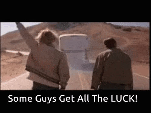 Some Guys Get All The Luck GIF