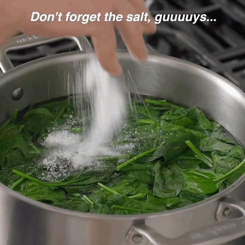 Someone Is Pouring Salt Into A Pot Of Spinach With The Words Do N't Forget The Salt Guuuuys GIF