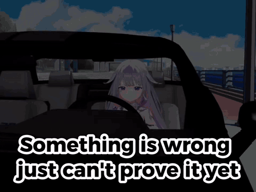 Something Is Wrong Just Can 'T Prove It Yet With A Girl In A Car GIF
