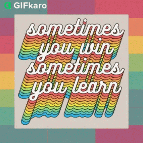 Sometimes You Win Sometimes You Learn Adage GIF