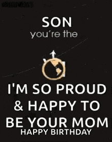 Son You 'Re The World To Me ... I 'M So Proud And Happy To Be Your Mom Happy Birthday GIF