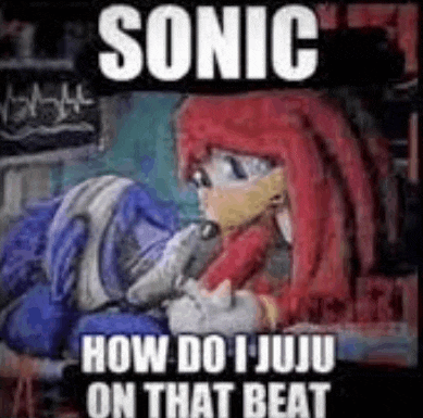 Sonic Sonic How Do I Juju On That Beat Meme GIF