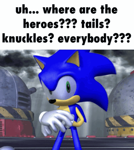 Sonic The Hedgehog Saying Uh... Where Are The Heroes Tails Knuckles Everybody GIF