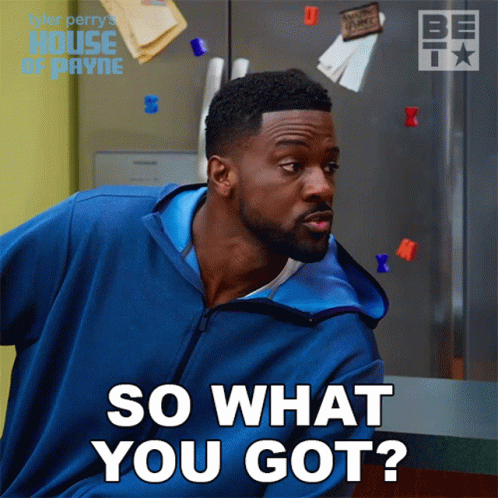 Sooo What You Got GIF