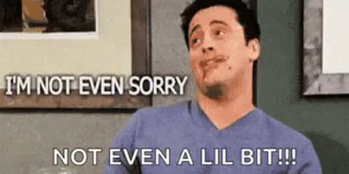 Joey Tribbiani Sorry Not Sorry GIF