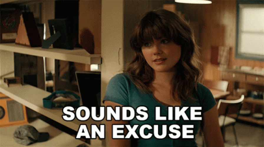 Sounds Like An Excuses GIF