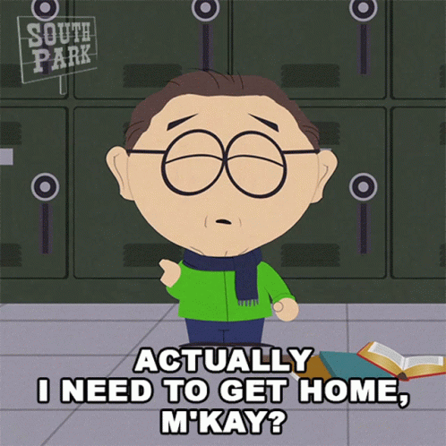 South Park Character Saying Actually I Need To Get Home M'kay GIF