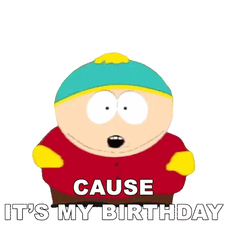 South Park Character Saying Cause It's My Birthday