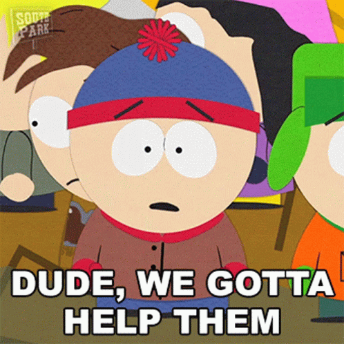 South Park Character Saying Dude We Gotta Help Them GIF
