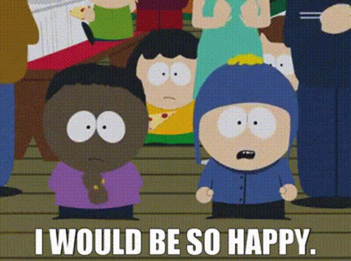 South Park Character Saying I Would Be So Happy