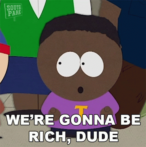 South Park Character Saying We're Gonna Be Rich Dude