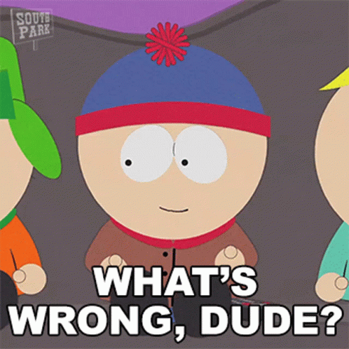 South Park Character Saying What's Wrong Dude