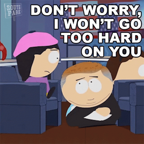 South Park Don't Worry I Won't Go Too Hard on You