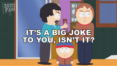 South Park It's A Big Joke To You Isn't It GIF