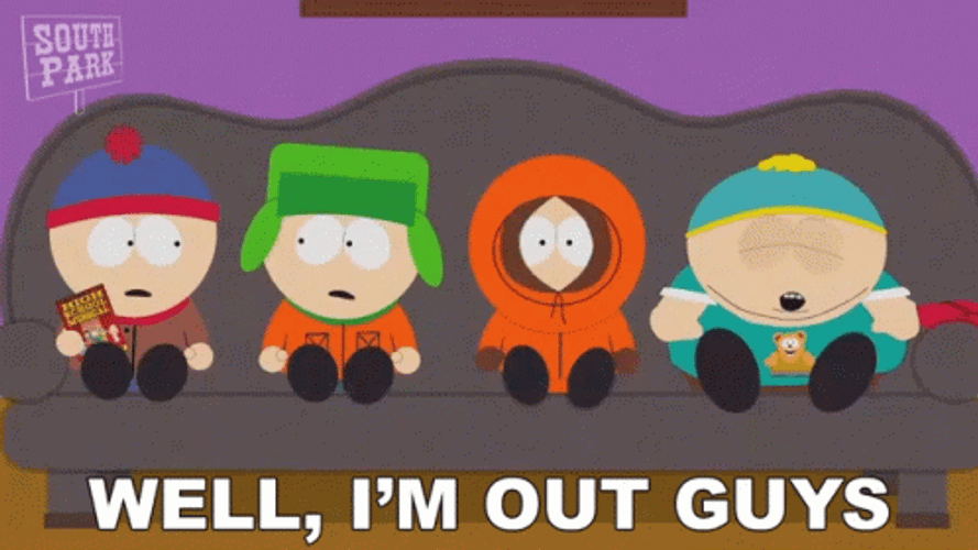 South Park Well I'm Out Guys GIF