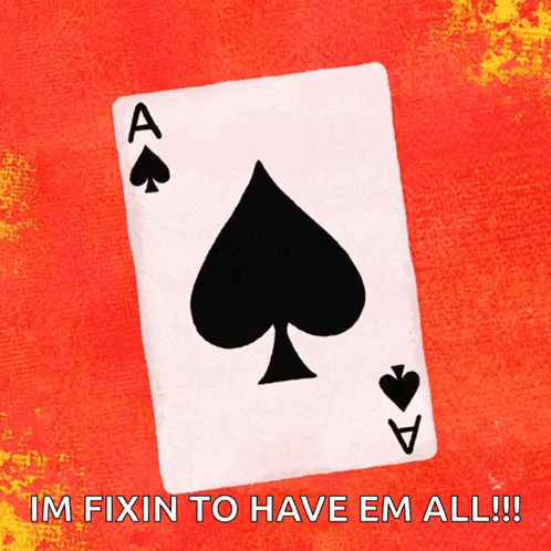 Spade Card Im Fixin To Have Em All GIF