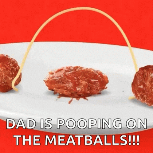 Spaghetti Meatballs Saying Dad Is Pooping on the Meatballs