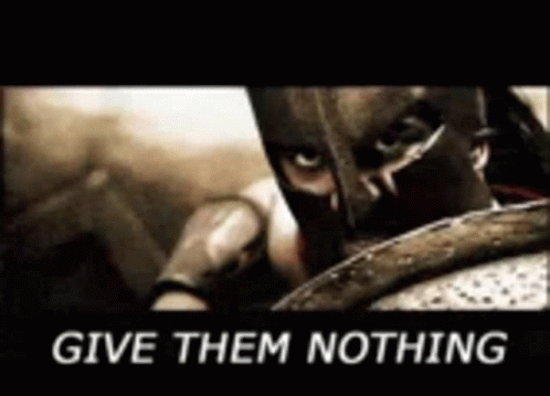 Spartan Helmet Man Holding Shield Saying Give Them Nothing GIF