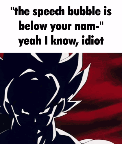Speech Bubble Below Name: Yeah I Know Idiot GIF