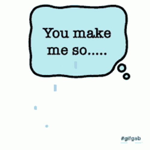 Speech Bubble Saying You Make Me So Tears