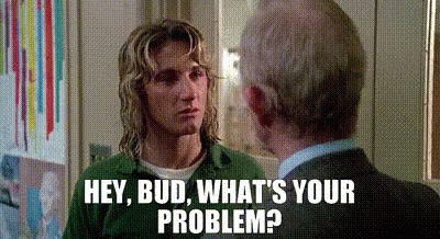 What's Your Problem Spicoli GIF