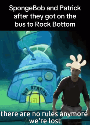 Spongebob And Patrick After They Got On The Bus To Rock Bottom There Are No Rules Anymore We Re Lost GIF