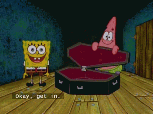 Spongebob And Patrick Are Standing Next To A Coffin That Says Okay Get In On It GIF