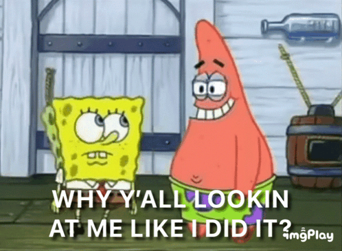 SpongeBob and Patrick Saying Why Y'all Look at Me