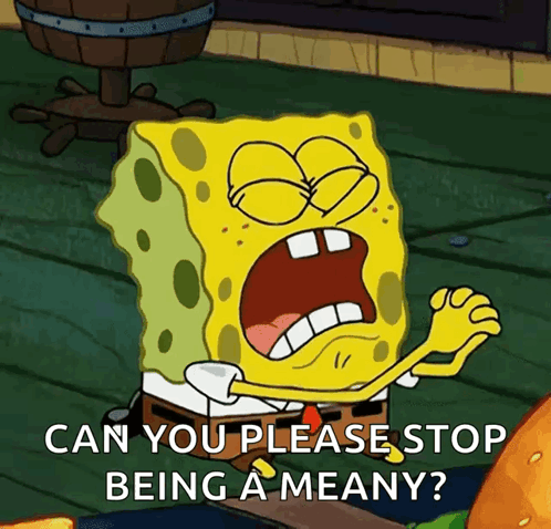 SpongeBob Can You Please Stop Being a Meany