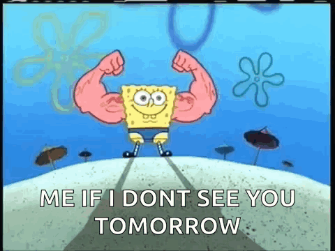 Spongebob Flexing Me If I Don't See You Tomorrow GIF