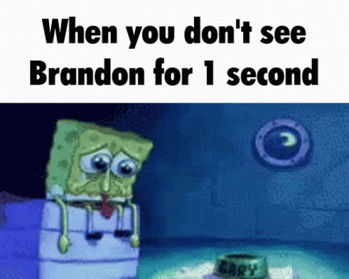 Spongebob Meme When You Don T See Brandon for 1 Second