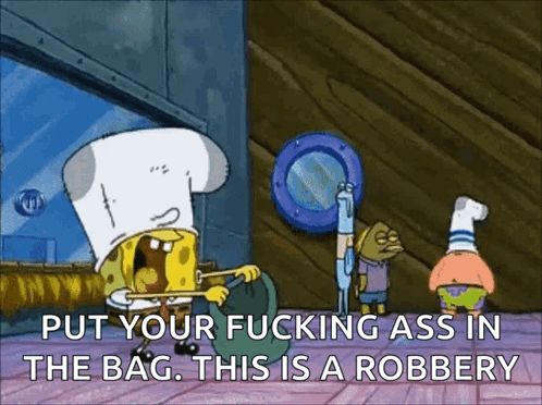 SpongeBob Patrick Put Your Ass in Bag Robbery