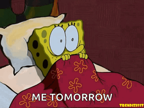 SpongeBob Peeking Under Blanket Me Tomorrow