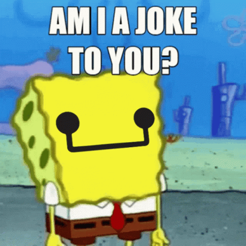 Spongebob Saying Am Ia Joke To You