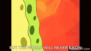 Spongebob Saying But The World Will Never Know GIF