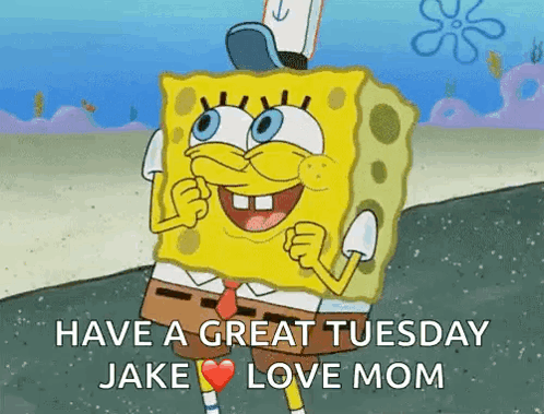 SpongeBob Saying Have A Great Tuesday Jake Love Mom GIF