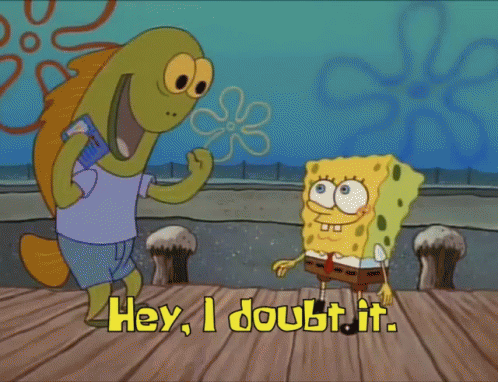 SpongeBob Saying Hey I Doubt It