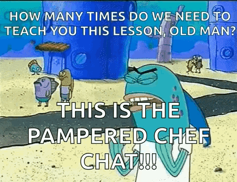 SpongeBob Saying How Many Times Do We Need to Teach You This Lesson Old Man Pampered Chef Chat