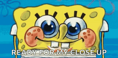 SpongeBob Saying Ready for My Close Up