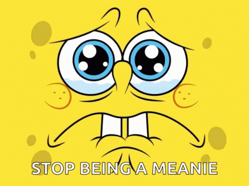 SpongeBob Saying Stop Being a Meanie