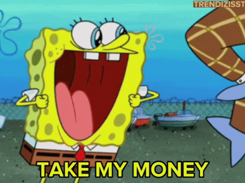 SpongeBob Saying Take My Money