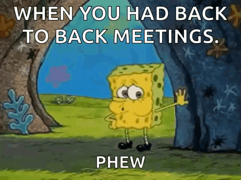 SpongeBob Saying When Back-to-Back Meetings Phew