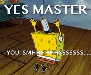 SpongeBob Saying Yes Master You Smhhhhssss