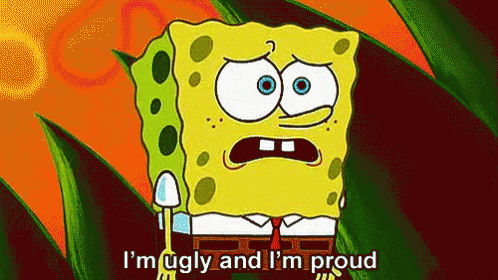 Spongebob Says I 'M Ugly And I 'M Proud In A Cartoon GIF