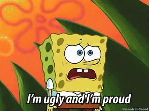 Spongebob Says I 'M Ugly And I 'M Proud In A Cartoon GIF