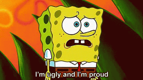 Spongebob Says I 'M Ugly And I 'M Proud GIF
